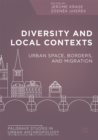Diversity and Local Contexts : Urban Space, Borders, and Migration - eBook