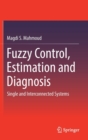 Fuzzy Control, Estimation and Diagnosis : Single and Interconnected Systems - Book