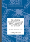 Political Marketing and Management in Ghana : A New Architecture - eBook