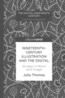 Nineteenth-Century Illustration and the Digital : Studies in Word and Image - eBook