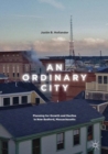 An Ordinary City : Planning for Growth and Decline in New Bedford, Massachusetts - eBook