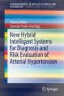 New Hybrid Intelligent Systems for Diagnosis and Risk Evaluation of Arterial Hypertension - Book