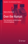 Over the Human : Post-humanism and the Concept of Animal Epiphany - eBook