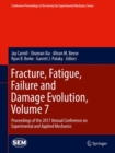 Fracture, Fatigue, Failure and Damage Evolution, Volume 7 : Proceedings of the 2017 Annual Conference on Experimental and Applied Mechanics - eBook