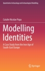 Modelling Identities : A Case Study from the Iron Age of South-East Europe - Book
