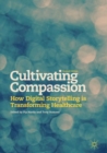 Cultivating Compassion : How Digital Storytelling is Transforming Healthcare - eBook