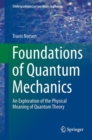 Foundations of Quantum Mechanics : An Exploration of the Physical Meaning of Quantum Theory - eBook