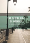 The Social Life of Memory : Violence, Trauma, and Testimony in Lebanon and Morocco - eBook