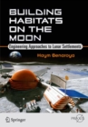 Building Habitats on the Moon : Engineering Approaches to Lunar Settlements - Book