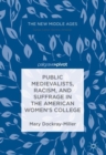 Public Medievalists, Racism, and Suffrage in the American Women's College - eBook