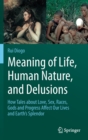 Meaning of Life, Human Nature, and Delusions : How Tales about Love, Sex, Races, Gods and Progress Affect Our Lives and Earth's Splendor - Book