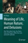 Meaning of Life, Human Nature, and Delusions : How Tales about Love, Sex, Races, Gods and Progress Affect Our Lives and Earth's Splendor - eBook