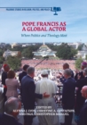Pope Francis as a Global Actor : Where Politics and Theology Meet - eBook