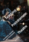 Teaching Postdramatic Theatre : Anxieties, Aporias and Disclosures - Book