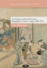 Knowledge, Power, and Women's Reproductive Health in Japan, 1690-1945 - eBook