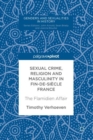 Sexual Crime, Religion and Masculinity in fin-de-siecle France : The Flamidien Affair - eBook