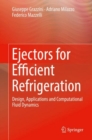 Ejectors for Efficient Refrigeration : Design, Applications and Computational Fluid Dynamics - eBook