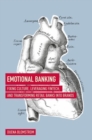 Emotional Banking : Fixing Culture, Leveraging FinTech, and Transforming Retail Banks into Brands - Book
