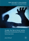 The BBC, The 'War on Terror' and the Discursive Construction of Terrorism : Representing al-Qaeda - eBook