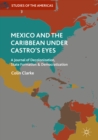 Mexico and the Caribbean Under Castro's Eyes : A Journal of Decolonization, State Formation and Democratization - eBook
