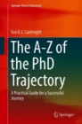 The A-Z of the PhD Trajectory : A Practical Guide for a Successful Journey - Book