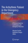 The Arrhythmic Patient in the Emergency Department : A Practical Guide for Cardiologists and Emergency Physicians - Book