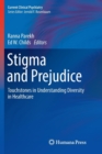 Stigma and Prejudice : Touchstones in Understanding Diversity in Healthcare - Book