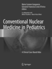 Conventional Nuclear Medicine in Pediatrics : A Clinical Case-Based Atlas - Book