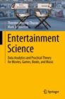Entertainment Science : Data Analytics and Practical Theory for Movies, Games, Books, and Music - eBook