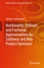 Nonlinearity: Ordinary and Fractional Approximations by Sublinear and Max-Product Operators - eBook