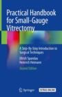 Practical Handbook for Small-Gauge Vitrectomy : A Step-By-Step Introduction to Surgical Techniques - Book
