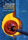 Education and Working-Class Youth : Reshaping the Politics of Inclusion - eBook