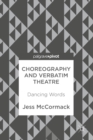 Choreography and Verbatim Theatre : Dancing Words - eBook