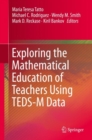 Exploring the Mathematical Education of Teachers Using TEDS-M Data - eBook