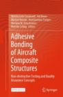 Adhesive Bonding of Aircraft Composite Structures : Non-destructive Testing and Quality Assurance Concepts - Book