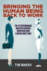 Bringing the Human Being Back to Work : The 10 Performance and Development Conversations Leaders Must Have - eBook