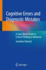 Cognitive Errors and Diagnostic Mistakes : A Case-Based Guide to Critical Thinking in Medicine - eBook