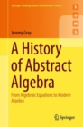 A History of Abstract Algebra : From Algebraic Equations to Modern Algebra - eBook