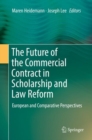 The Future of the Commercial Contract in Scholarship and Law Reform : European and Comparative Perspectives - eBook