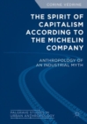 The Spirit of Capitalism According to the Michelin Company : Anthropology of an Industrial Myth - eBook