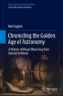 Chronicling the Golden Age of Astronomy : A History of Visual Observing from Harriot to Moore - eBook