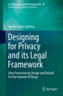 Designing for Privacy and its Legal Framework : Data Protection by Design and Default for the Internet of Things - eBook