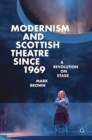 Modernism and Scottish Theatre since 1969 : A Revolution on Stage - Book