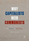 Why Capitalists Need Communists : The Politics of Flourishing - Book