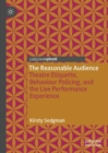 The Reasonable Audience : Theatre Etiquette, Behaviour Policing, and the Live Performance Experience - eBook