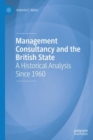 Management Consultancy and the British State : A Historical Analysis Since 1960 - Book