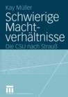 Schwierige Machtverhaltnisse : Die CSU nach Strau - eBook