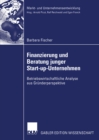 Finanzierung und Beratung junger Start-up-Unternehmen : Betriebswirtschaftliche Analyse aus Grunderperspektive - eBook