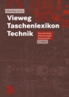 Vieweg Taschenlexikon Technik : Maschinenbau, Elektrotechnik, Datentechnik. Nachschlagewerk fur berufliche Aus-, Fort- und Weiterbildung - eBook