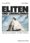 Eliten und Liberalismus : Ein neues Modell zur geschichtlichen Entwicklung der Abhangigkeit von Eliten und Nicht-Eliten: Zusammenhange, Moglichkeiten, Verpflichtungen - eBook